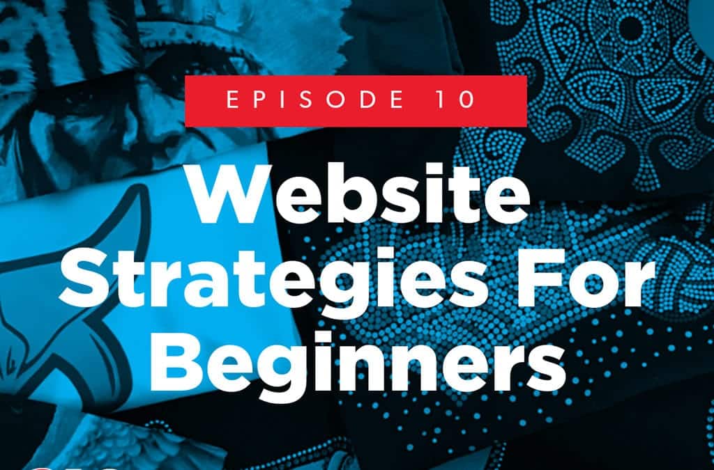 Episode 10 – Website Strategies For Beginners
