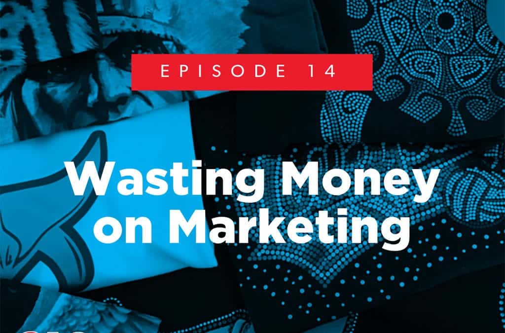 Episode 14 – Wasting Money on Marketing