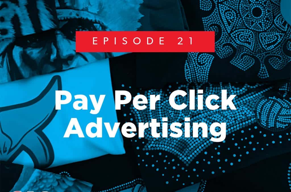 Episode 21 – Pay Per Click Advertising