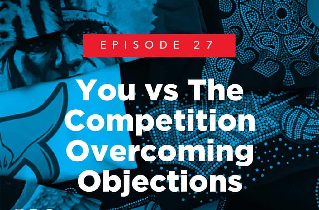 Episode 27 – You vs The Competition – Overcoming Objections