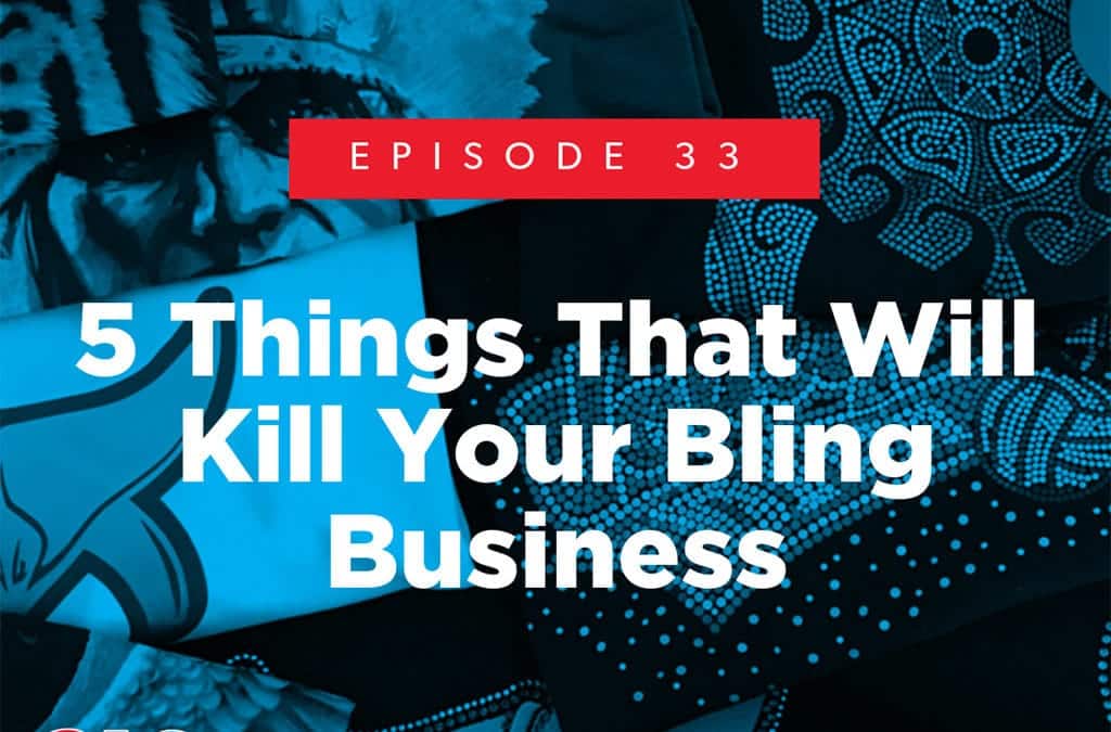 Episode 33 – 5 Things That Will Kill Your Bling Business