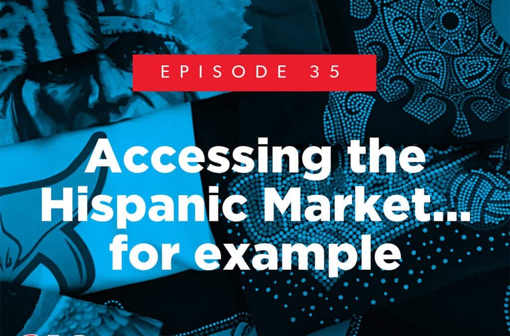 Episode 35 – Accessing the Hispanic Market… for example