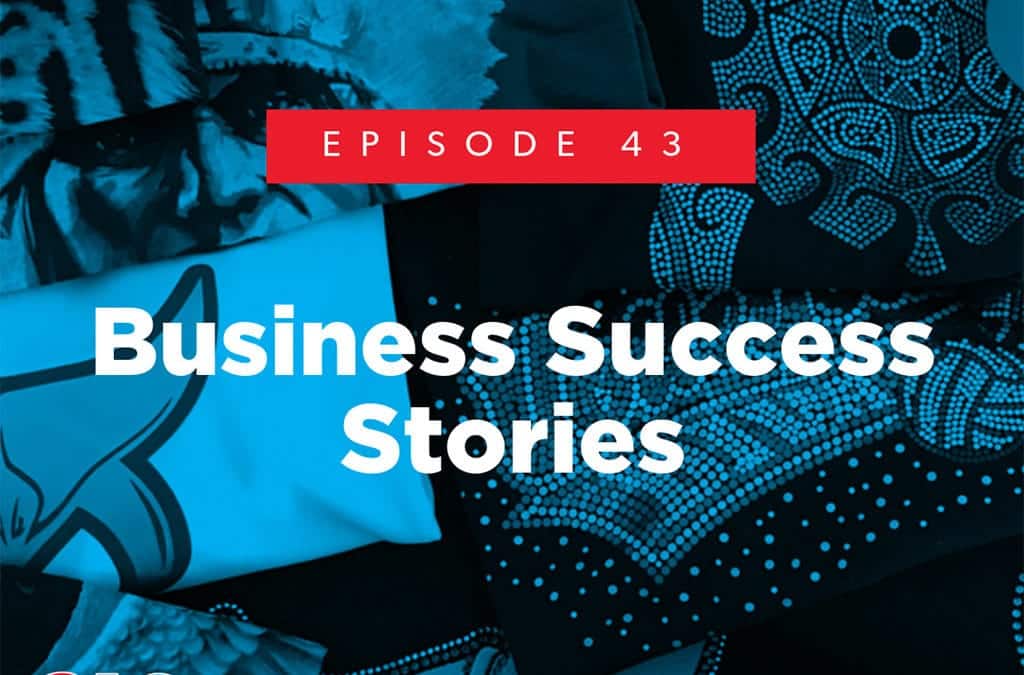Episode 43 – Business Success Stories