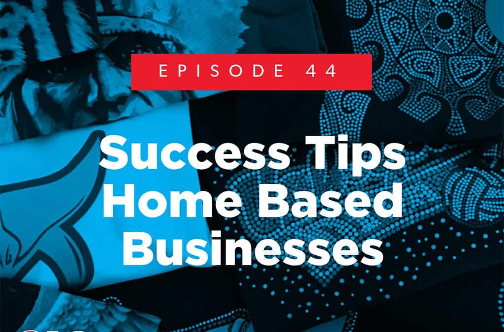Episode 44 Success Tips – Home Based Businesses