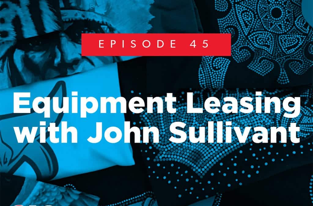 Episode 45 Equipment Leasing – with John Sullivant