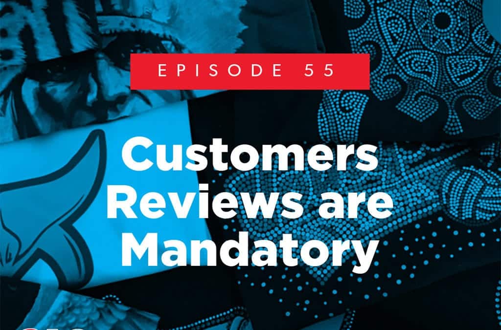 Episode 55 – Customers Reviews are Mandatory