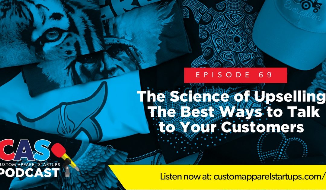 Episode 69 – The Science of Upselling | The Best Ways to Talk to Your Customers