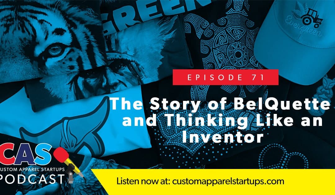 Episode 71- The Story of BelQuette and Thinking Like an Inventor