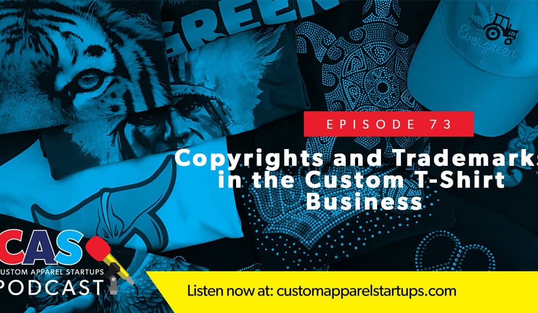 Episode 73 – Copyrights and Trademarks in the Custom T-Shirt Business
