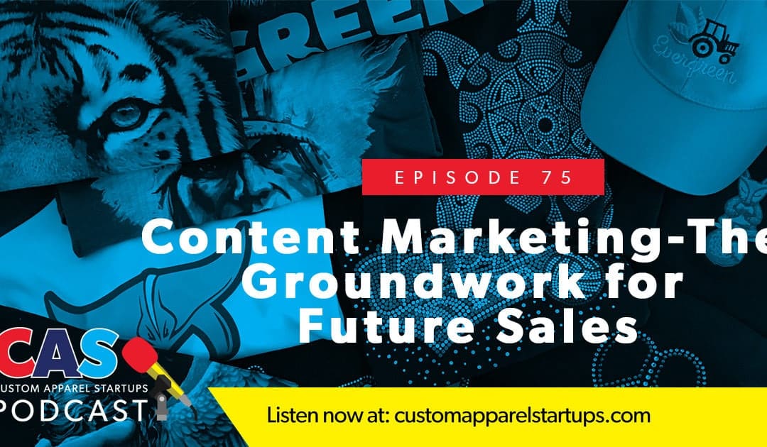 Episode 75 – Content Marketing – The Groundwork for Future Sales