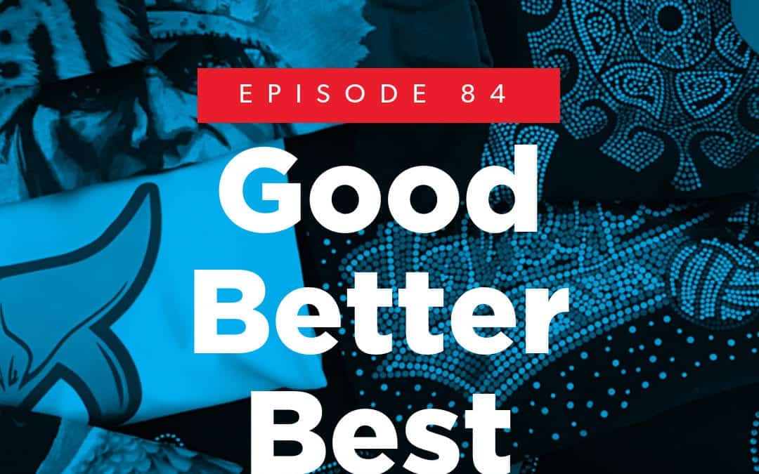 Episode 84 – Good Better Best (Sales Strategy)