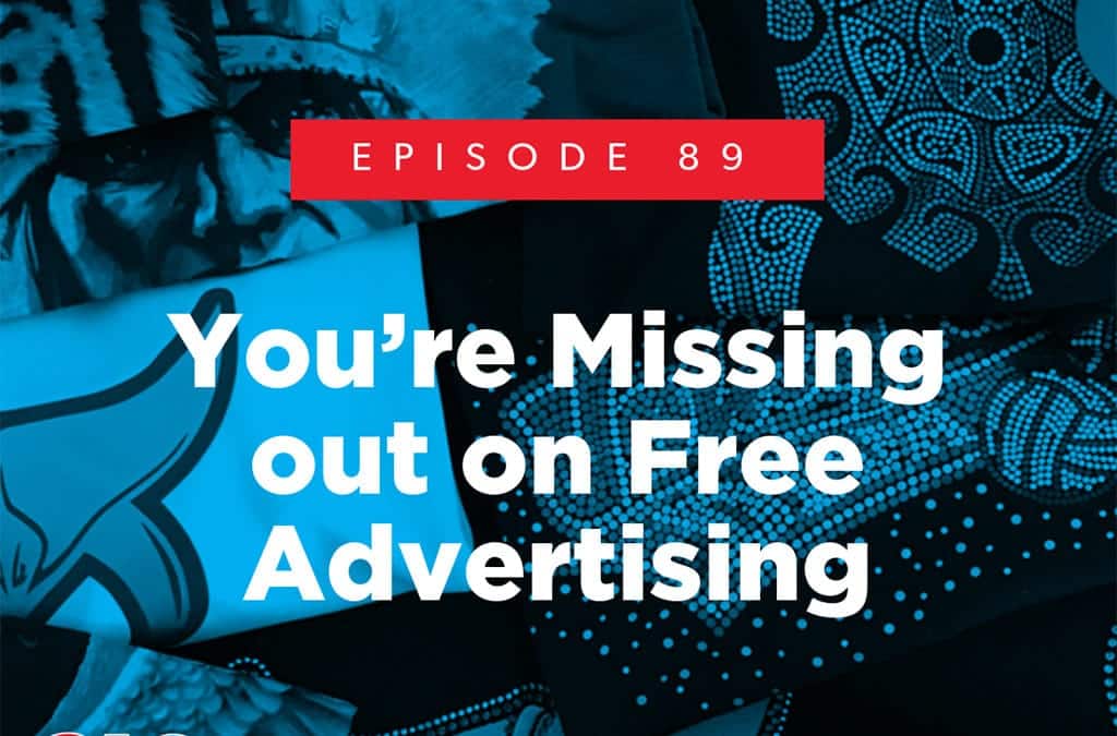 Episode 89 –You’re Missing out on Free Advertising