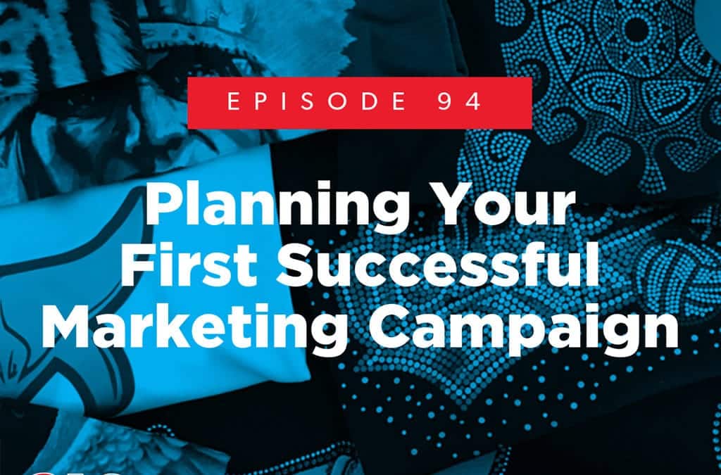 Episode 94 – Planning Your First Successful Marketing Campaign