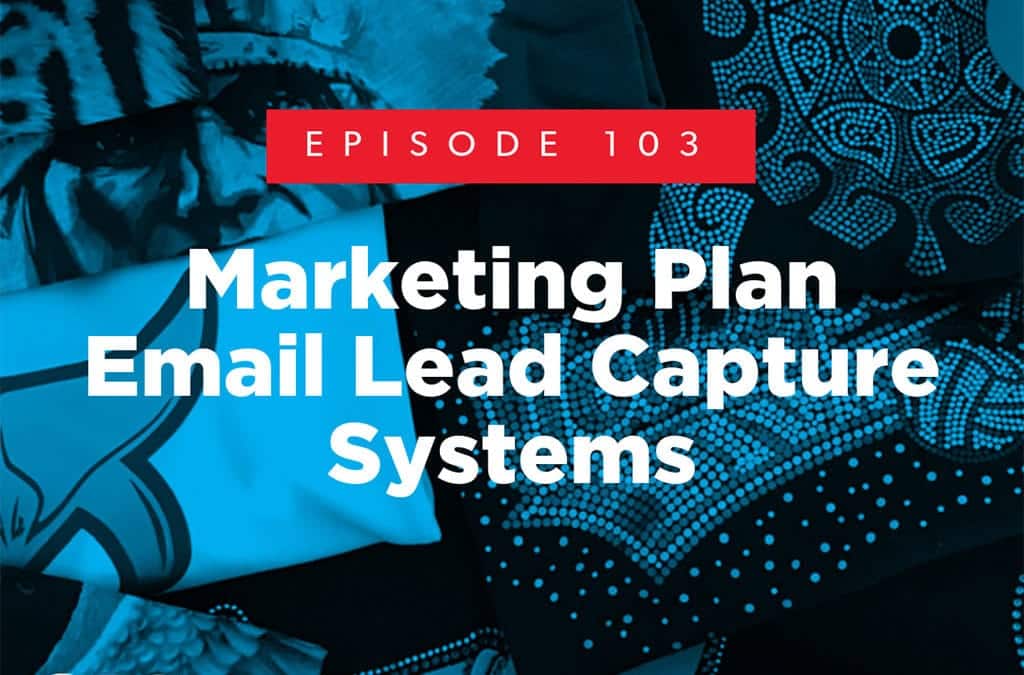 Episode 103 – Marketing Plan: Email Lead Capture Systems