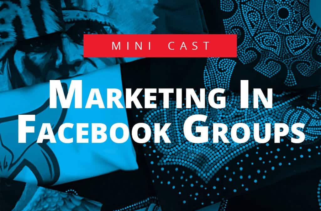 CAS Mini Cast – Marketing In Facebook Groups