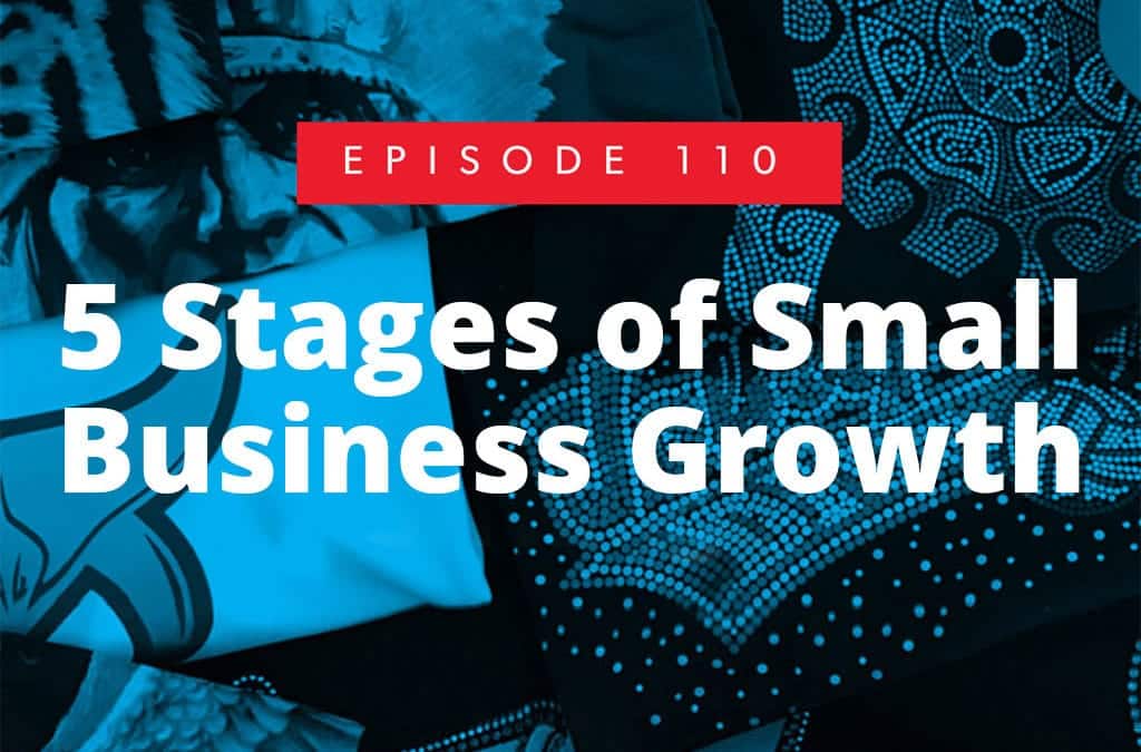 Episode 110 – 5 Stages of Small Business Growth