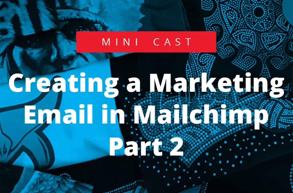 CAS Mini Cast – Creating a Marketing E-mail in Mailchimp [PART 2]