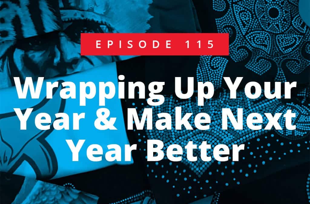 Episode 115 – Wrapping Up Your Year & Make Next Year Better