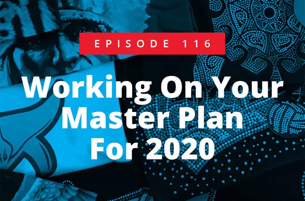 Episode 116 – Working On Your Master Plan For 2020