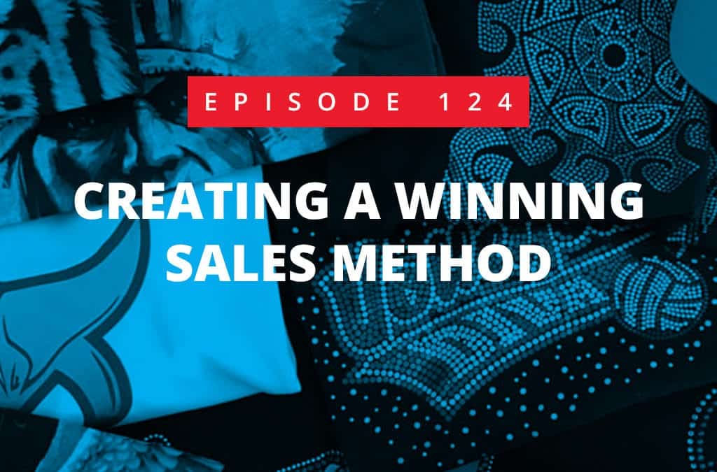 Episode 124 – Creating a Winning Sales Method