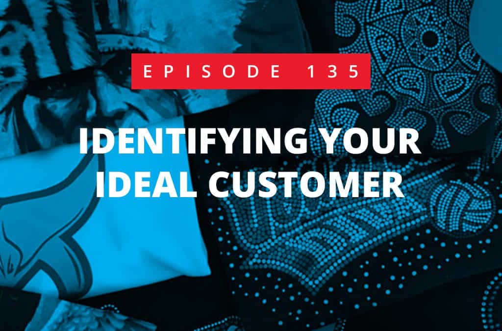Episode 135 – Identifying Your Ideal Customer