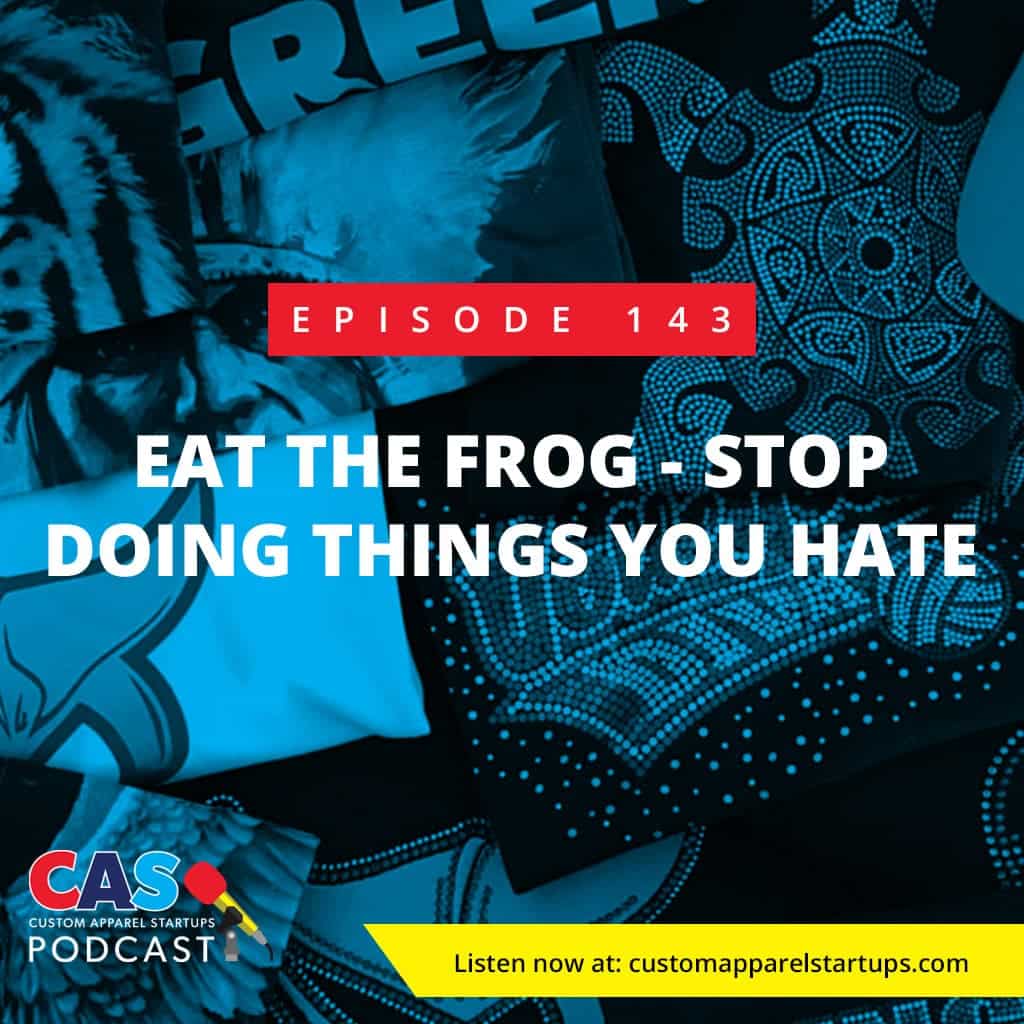 Episode 143 – Eat The Frog: Stop Doing Things You Hate