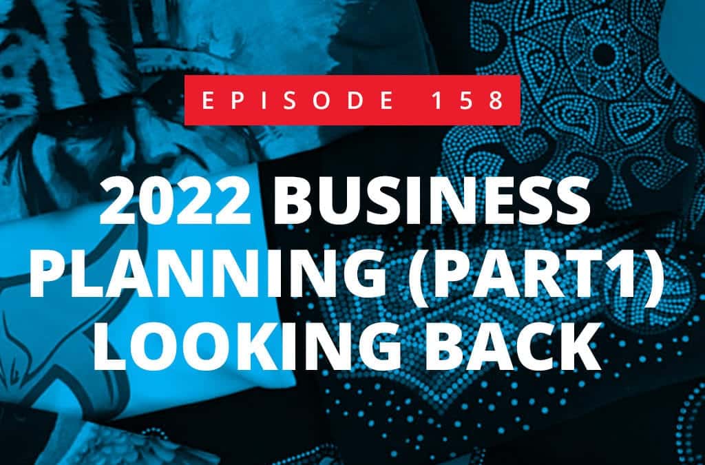 Episode 158 – 2022 Business Planning – Part 1 – Looking Back