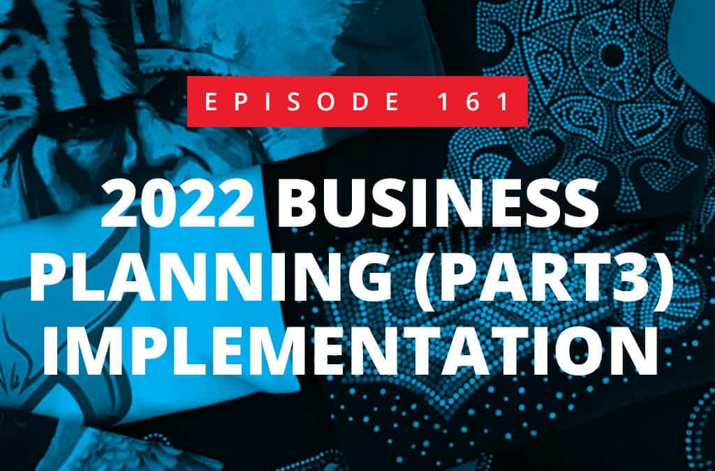 Episode 161 – 2022 Business Planning – Part 3 – Implementation
