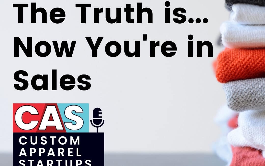 Episode 177 – The Truth is… Now You’re in Sales
